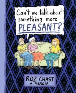 Cant-we-talk-about-something-more-pleasant-by-Roz-Chast-on-BookDragon